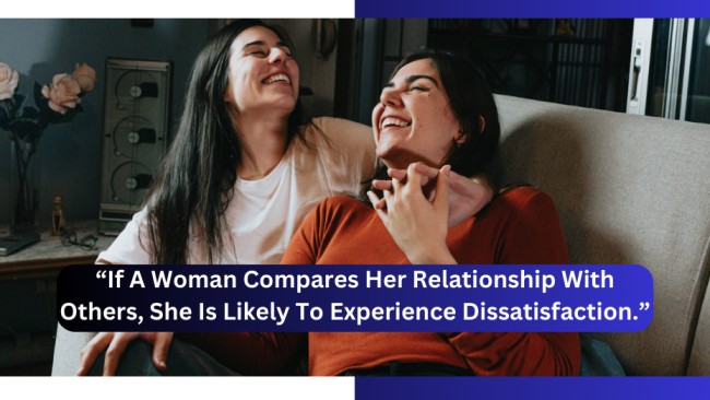 If A Woman Compares Her Relationship With Others, She Is Likely To Experience Dissatisfaction