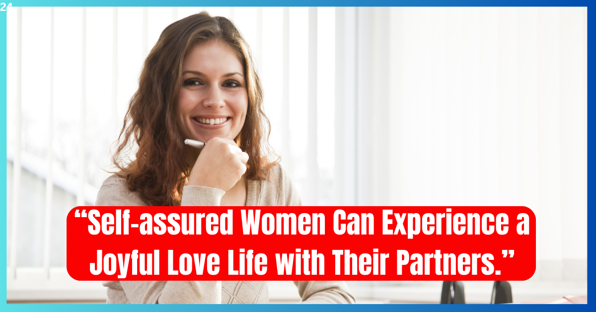 Self-assured Women Can Experience a Joyful Love Life with Their Partners