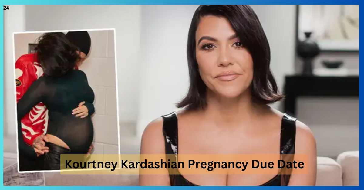Kourtney Kardashian Pregnancy Due Date 2023Everything You must Know