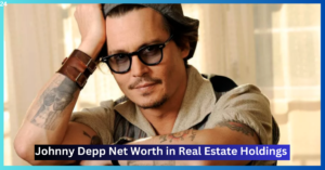 Johnny Depp Net Worth in Real Estate Holdings