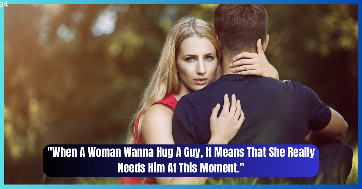 When A Woman Wanna Hug A Guy, It Means That She Really Needs Him At This Moment