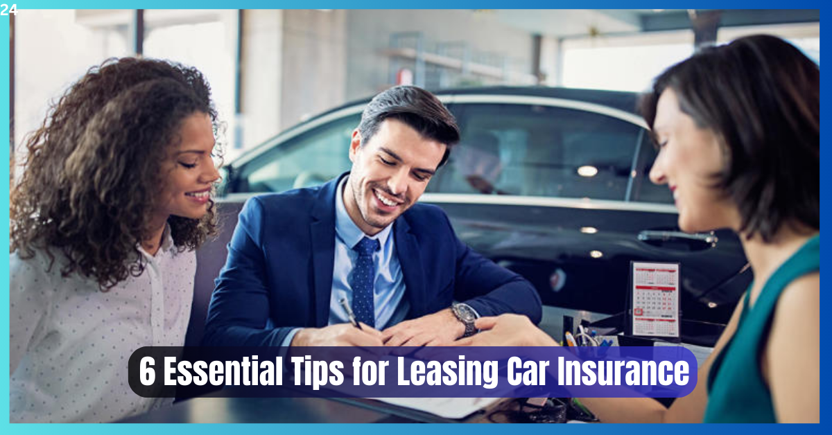 Save Money with These 6 Essential Tips for Leasing Car Insurance