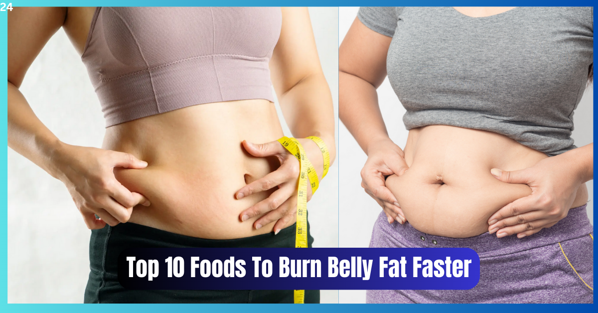 Top 10 Foods To Burn Belly Fat Faster Than You Think