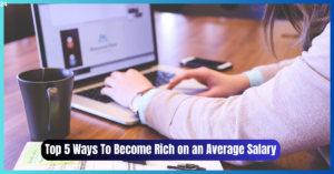 Top 5 Ways To Become Rich on an Average Salary