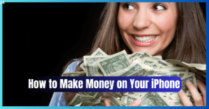 How to Make Money on Your iPhone 15 Pro [2023]