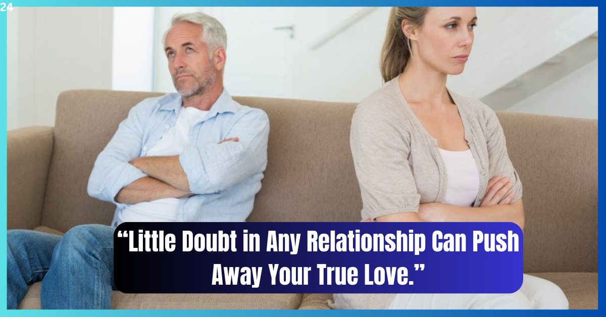 Little Doubt in Any Relationship Can Push Away Your True Love