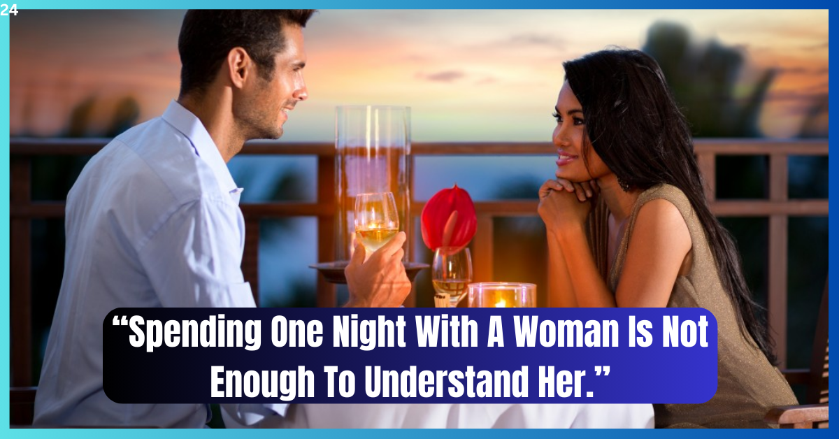 Spending One Night With A Woman Is Not Enough To Understand Her