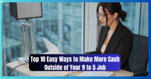 Top 10 Easy Ways to Make More Cash Outside of Your 9 to 5 Job