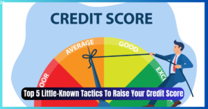 Top 5 Little-Known Tactics To Raise Your Credit Score