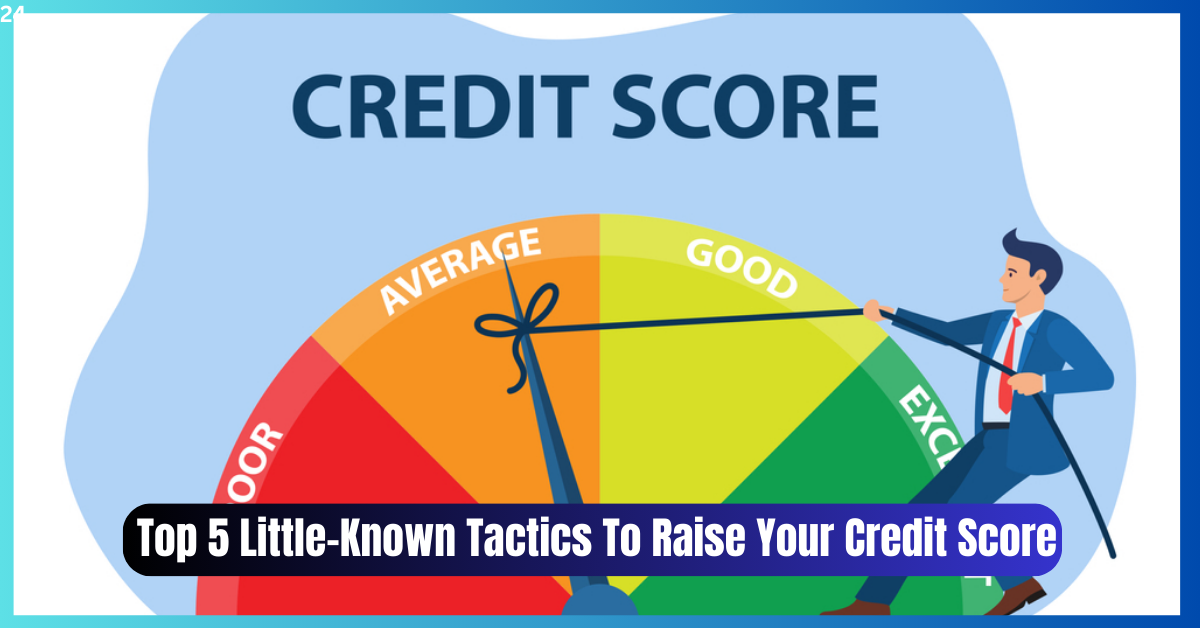 Top 5 Little-Known Tactics To Raise Your Credit Score