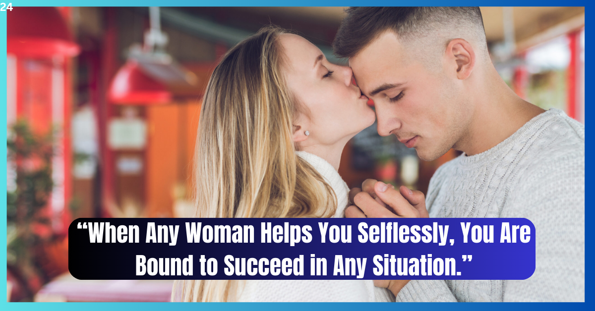 When Any Woman Helps You Selflessly, You Are Bound to Succeed in Any Situation