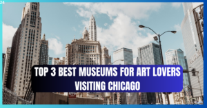 TOP 3 BEST MUSEUMS FOR ART LOVERS VISITING CHICAGO