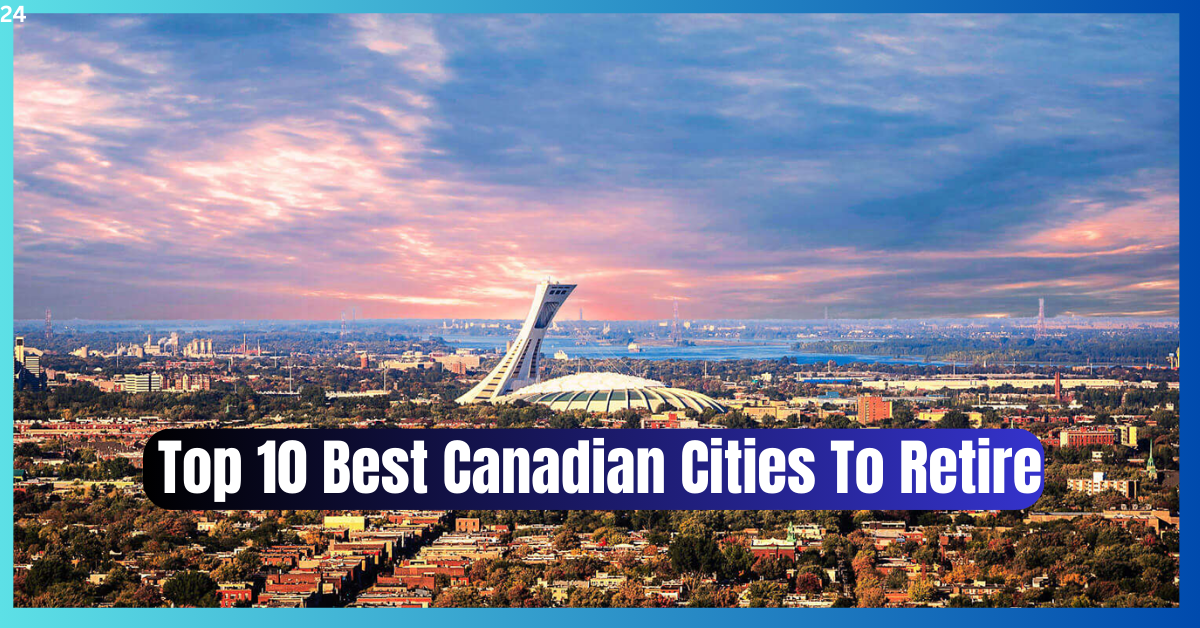 Top 10 Best Canadian Cities To Retire on a Budget of $2,500 a Month