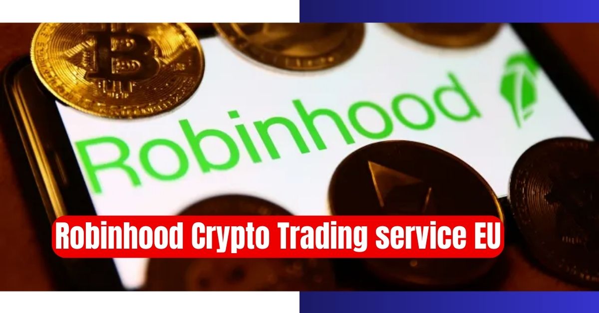 Robinhood Launches Crypto Trading in the EU, Robinhood Crypto Trading in the EU, Robinhood Crypto Trading service in the EU, Robinhood Crypto Trading service EU, Robinhood Crypto Trading EU, Robinhood Crypto EU,