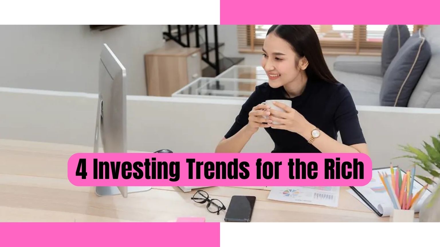 4 Investing Trends for the Rich, Investing Trends, investing, investment,