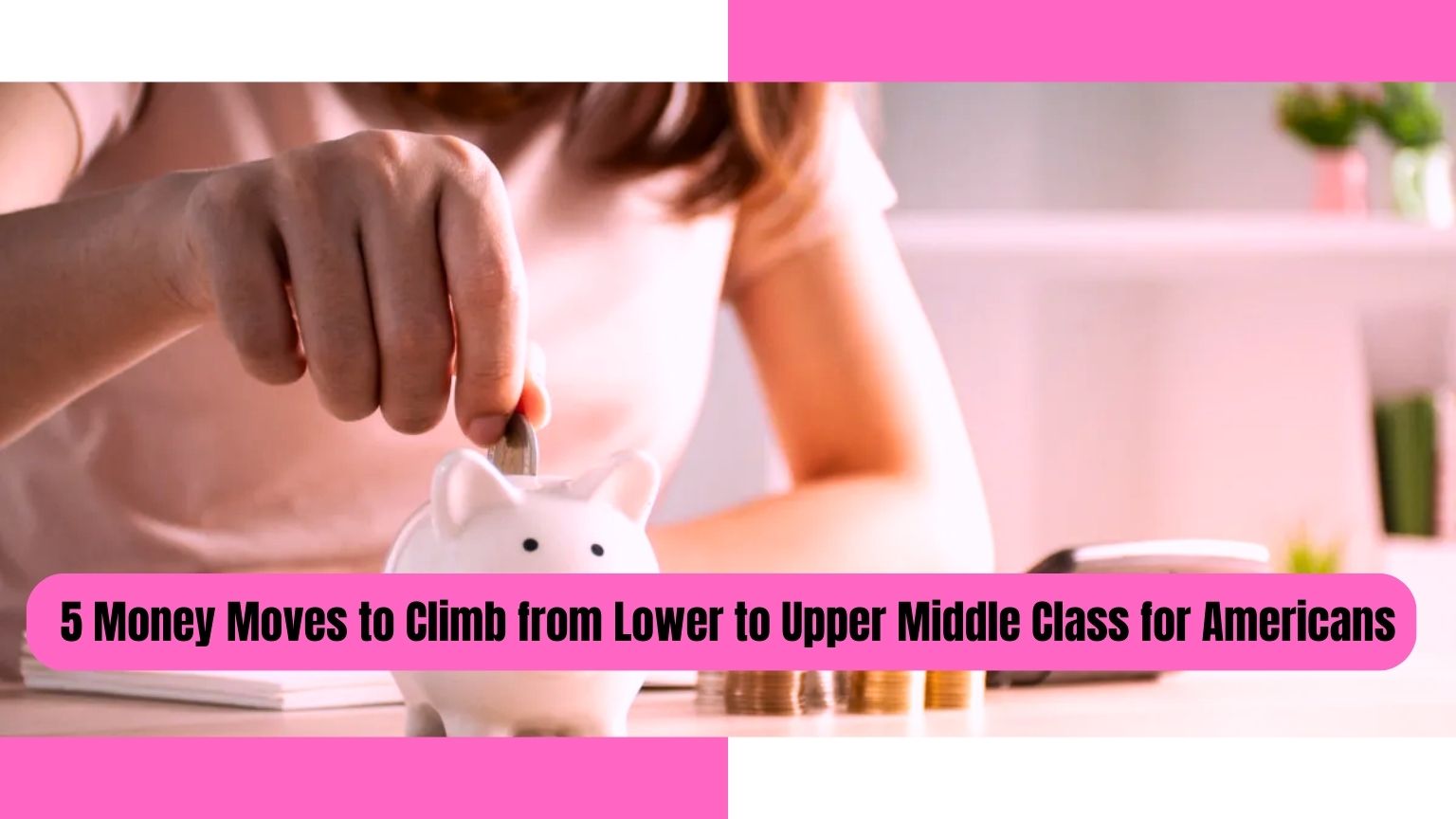 5 Money Moves to Climb from Lower to Upper Middle Class for Americans
