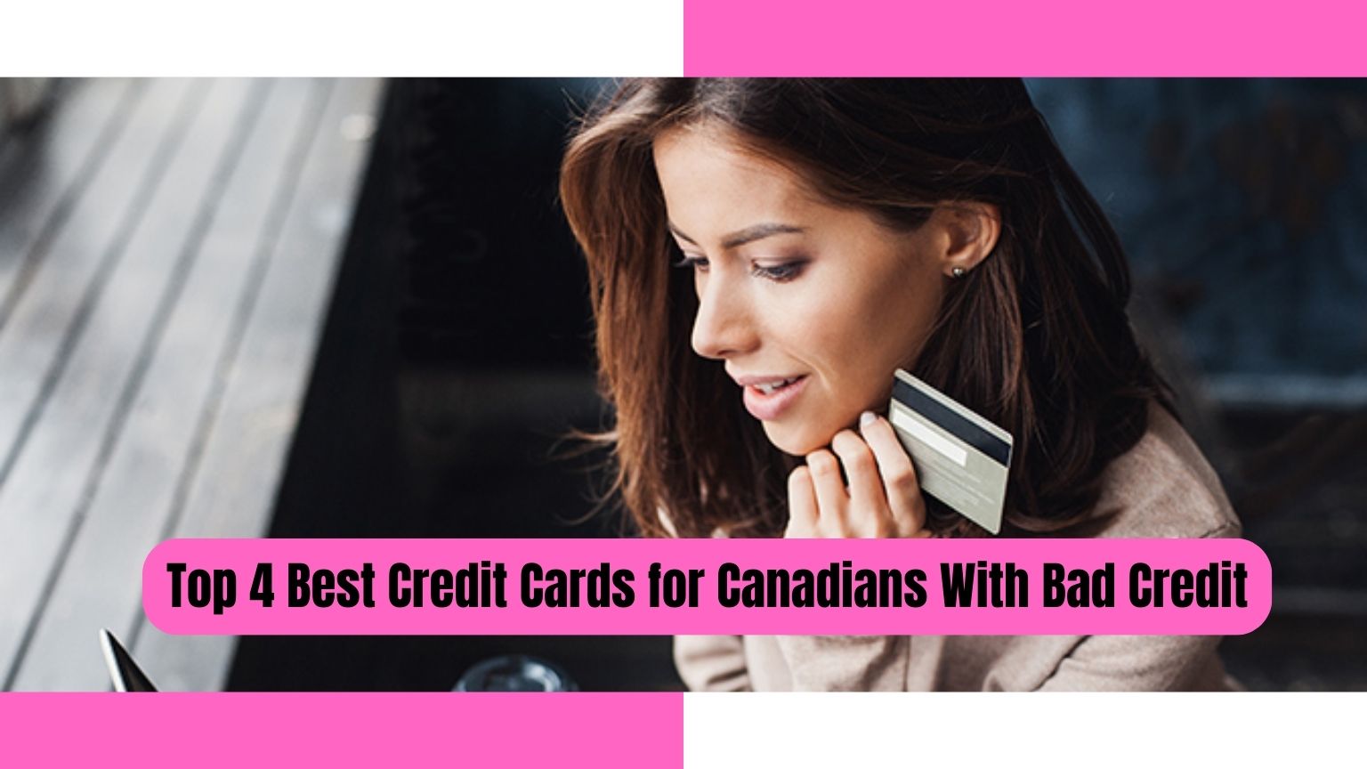 Top 4 Best Credit Cards for Canadians With Bad Credit