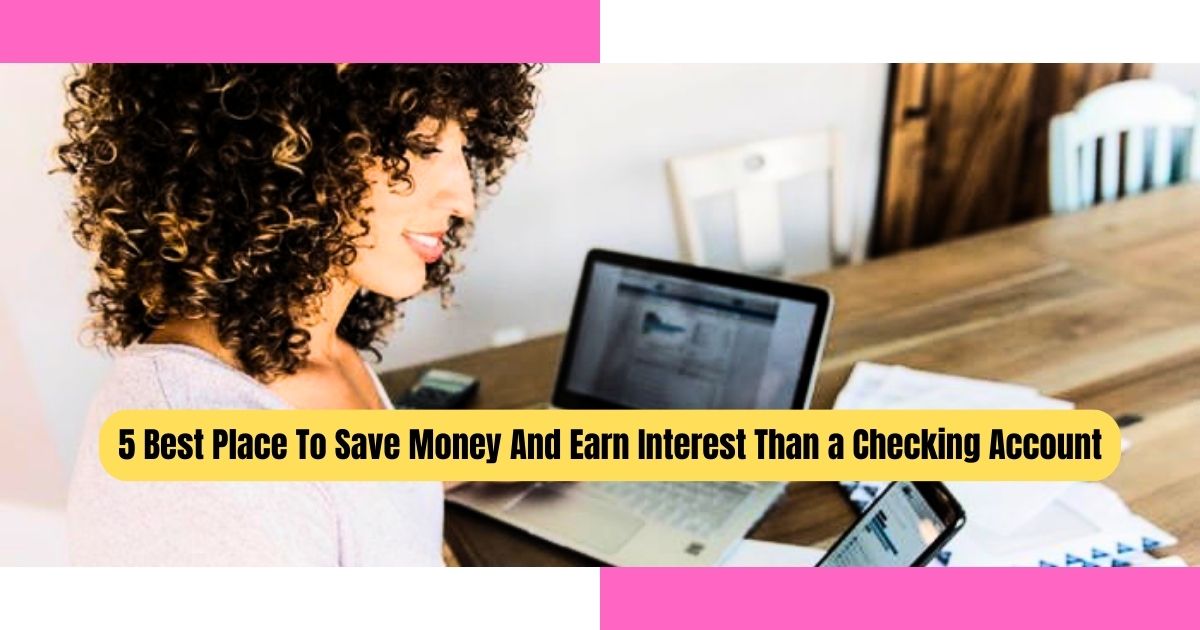 5 Best Place To Save Money And Earn Interest, 5 Best Place To Save Money And Earn Interest Than a Checking Account, Best Place To Save Money And Earn Interest,