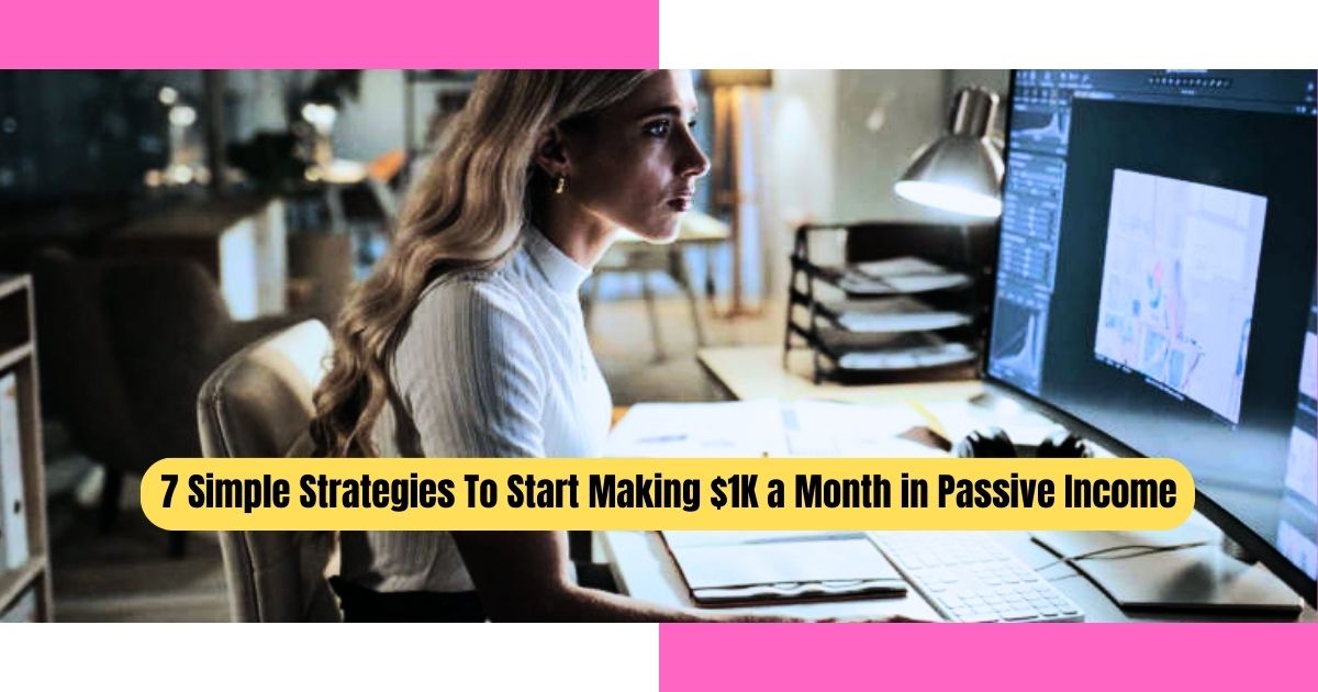 7 Simple Strategies To Start Making $1K a Month in Passive Income