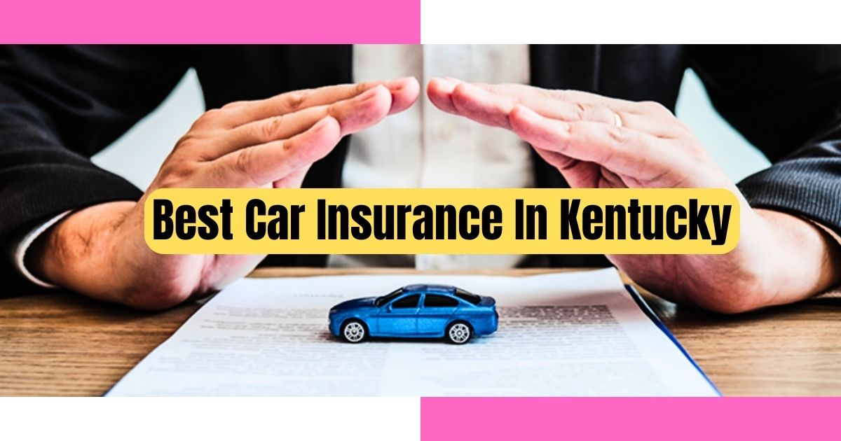 Best car insurance in kentucky for 2024 reviews, Top 5 Best Car Insurance In Kentucky for 2024 Reviews, Best car insurance in kentucky, Best car insurance in kentucky reviews,