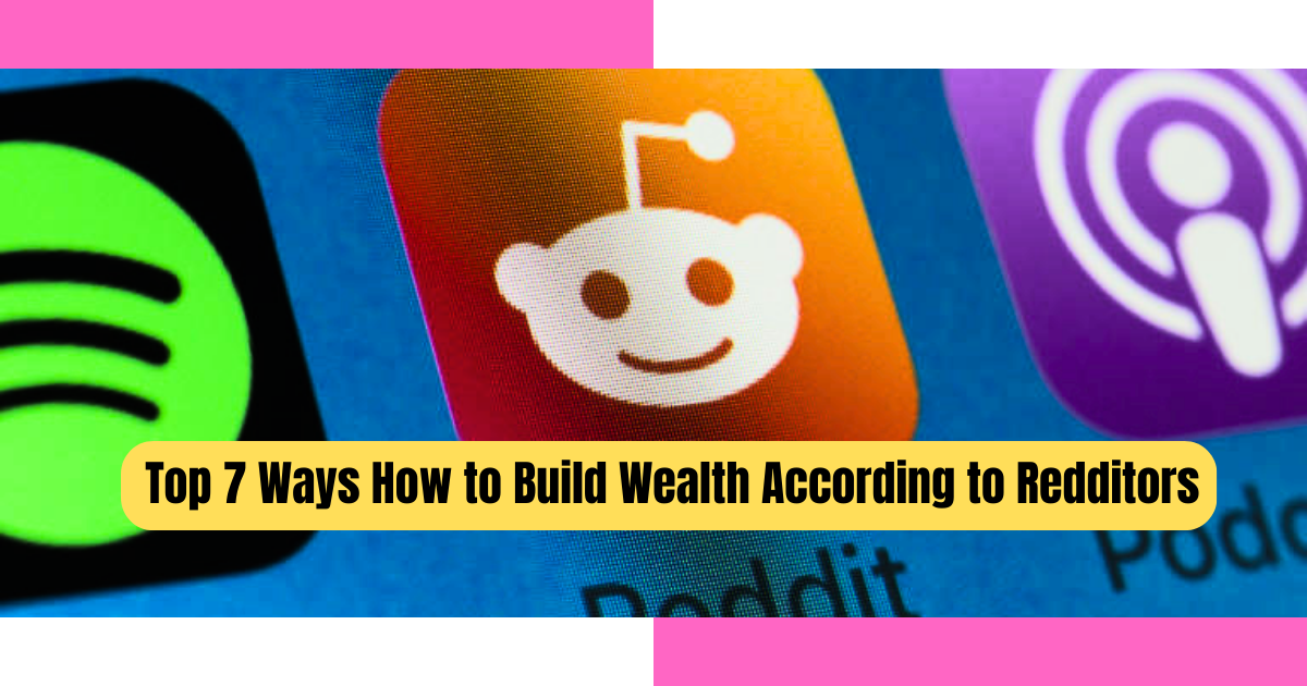 Top 7 Ways How to Build Wealth According to Redditors