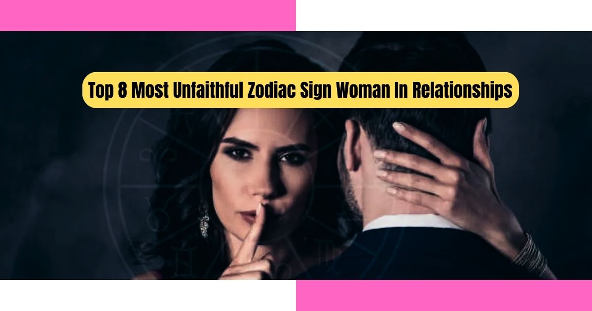 Top 8 Most unfaithful zodiac sign woman in relationships, Most unfaithful zodiac sign woman in relationships, Most unfaithful zodiac sign woman, Most unfaithful zodiac sign woman, Most unfaithful zodiac, Most unfaithful zodiac woman,