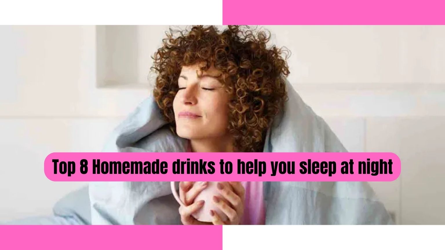 Top 8 Homemade drinks to help you sleep at night